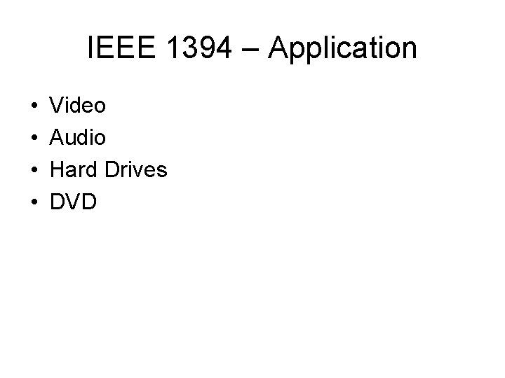 IEEE 1394 – Application • • Video Audio Hard Drives DVD 
