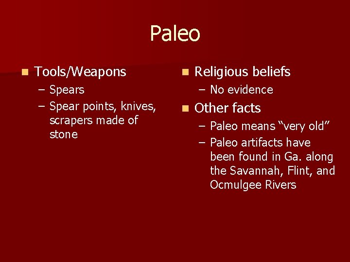 Paleo n Tools/Weapons – Spear points, knives, scrapers made of stone n Religious beliefs