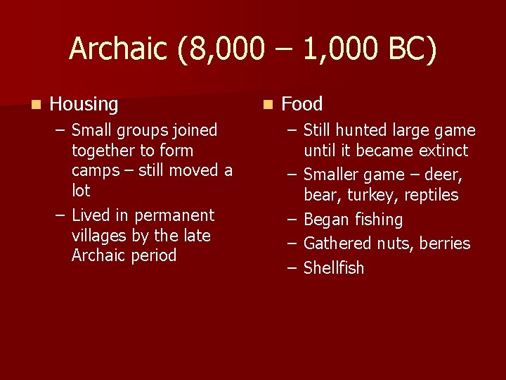 Archaic (8, 000 – 1, 000 BC) n Housing – Small groups joined together