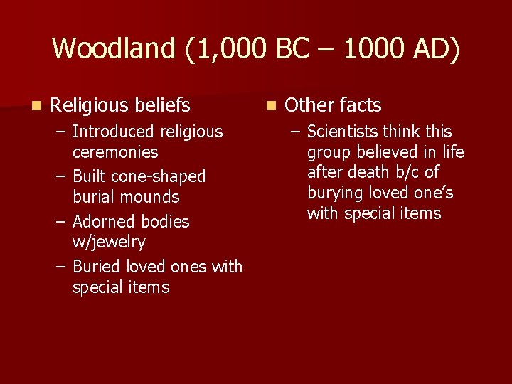 Woodland (1, 000 BC – 1000 AD) n Religious beliefs – Introduced religious ceremonies