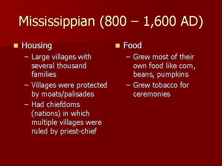 Mississippian (800 – 1, 600 AD) n Housing – Large villages with several thousand