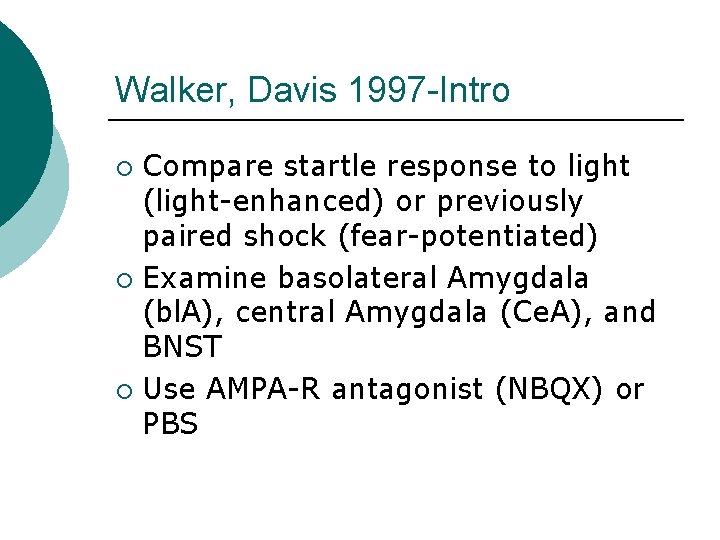 Walker, Davis 1997 -Intro Compare startle response to light (light-enhanced) or previously paired shock