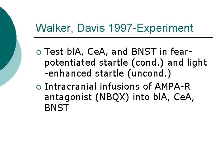 Walker, Davis 1997 -Experiment Test bl. A, Ce. A, and BNST in fearpotentiated startle