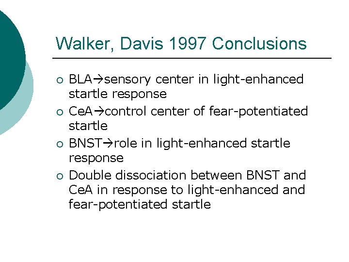 Walker, Davis 1997 Conclusions ¡ ¡ BLA sensory center in light-enhanced startle response Ce.