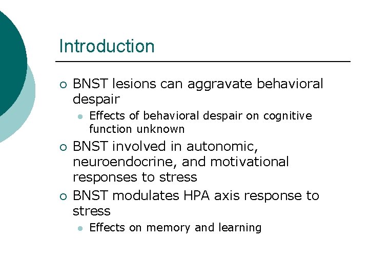 Introduction ¡ BNST lesions can aggravate behavioral despair l ¡ ¡ Effects of behavioral