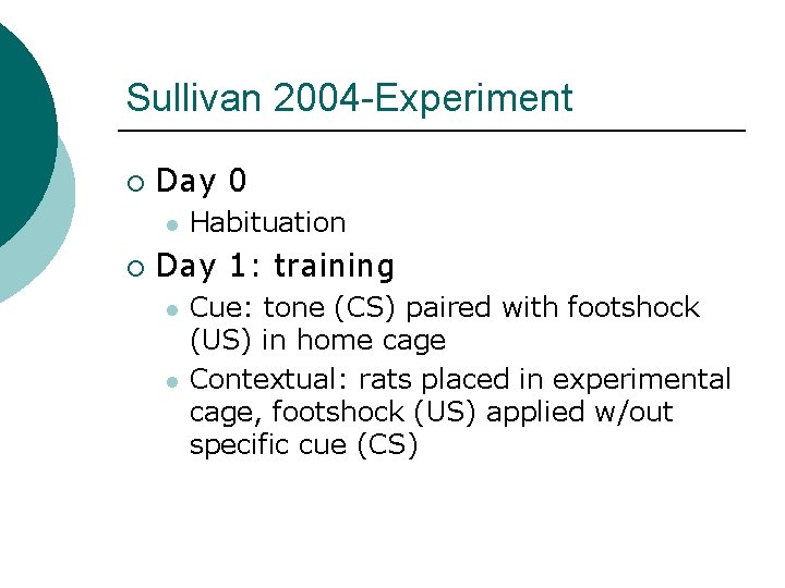 Sullivan 2004 -Experiment ¡ Day 0 l ¡ Habituation Day 1: training l l
