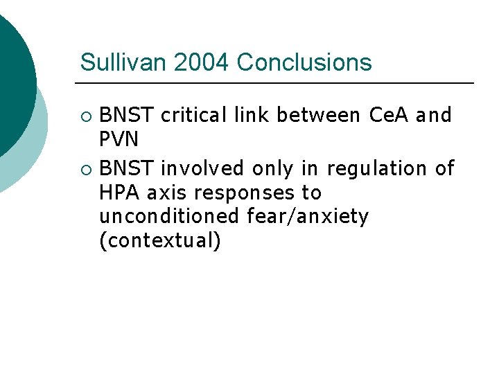 Sullivan 2004 Conclusions BNST critical link between Ce. A and PVN ¡ BNST involved