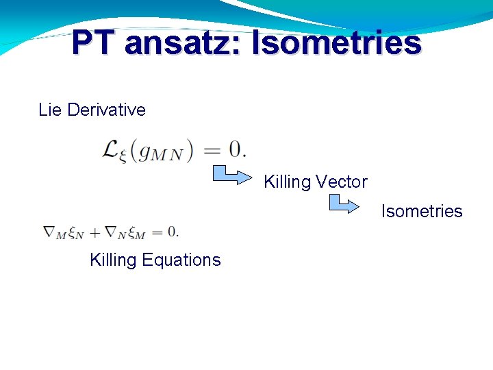 PT ansatz: Isometries Lie Derivative Killing Vector Isometries Killing Equations 
