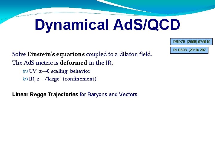 Dynamical Ad. S/QCD PRD 79 (2009) 075019 Solve Einstein's equations coupled to a dilaton