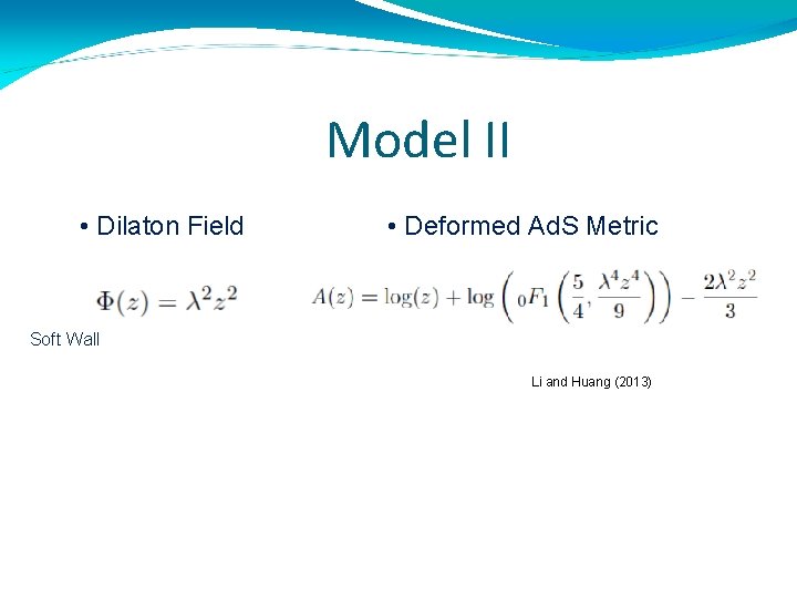 Model II • Dilaton Field • Deformed Ad. S Metric Soft Wall Li and