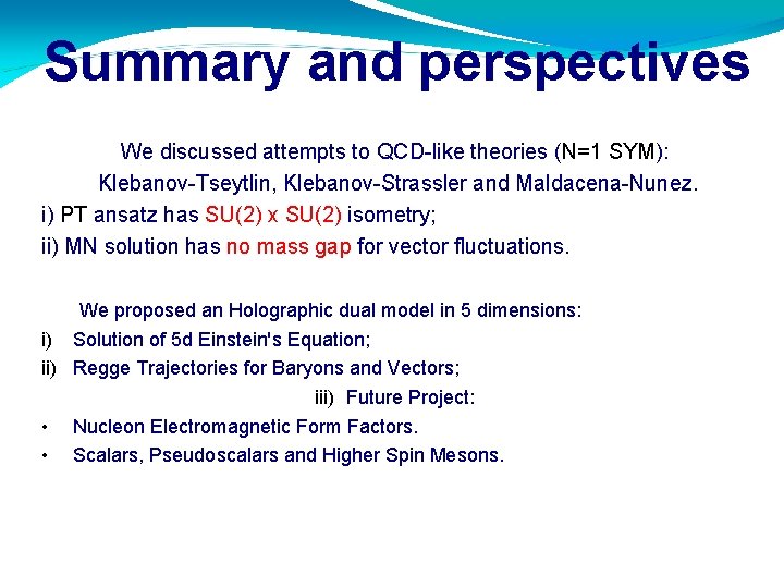 Summary and perspectives We discussed attempts to QCD-like theories (N=1 SYM): Klebanov-Tseytlin, Klebanov-Strassler and