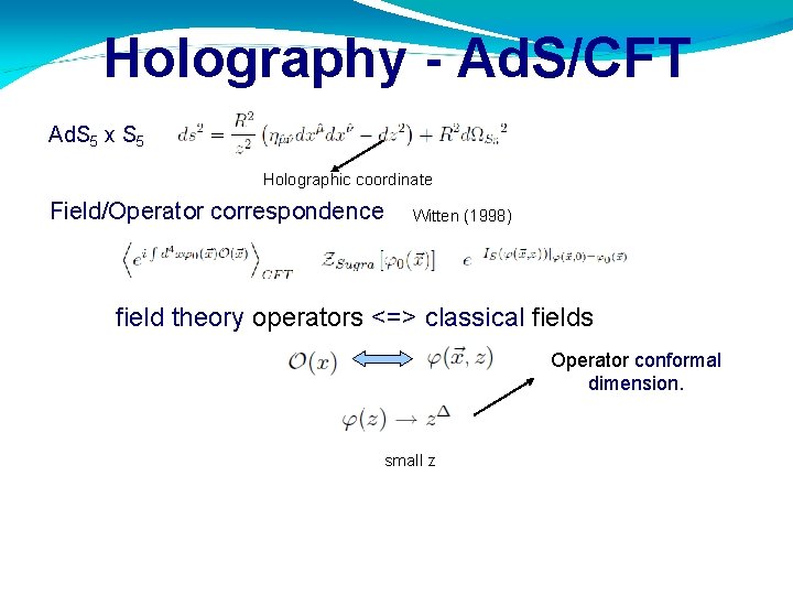 Holography - Ad. S/CFT Ad. S 5 x S 5 Holographic coordinate Field/Operator correspondence