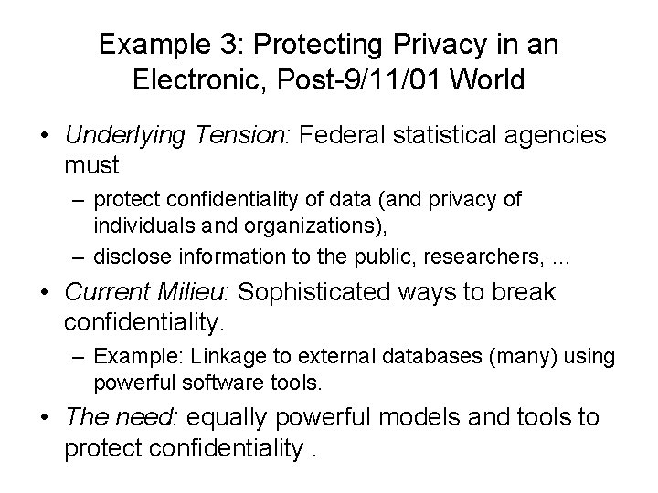 Example 3: Protecting Privacy in an Electronic, Post-9/11/01 World • Underlying Tension: Federal statistical
