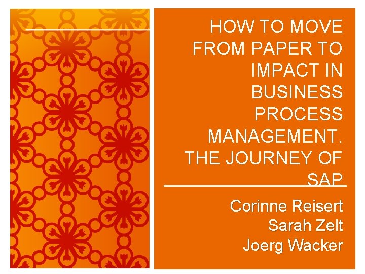 HOW TO MOVE FROM PAPER TO IMPACT IN BUSINESS PROCESS MANAGEMENT. THE JOURNEY OF