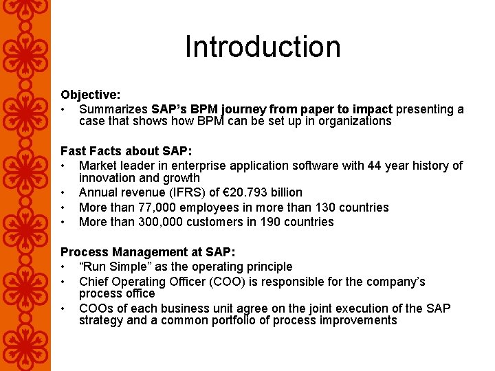 Introduction Objective: • Summarizes SAP’s BPM journey from paper to impact presenting a case