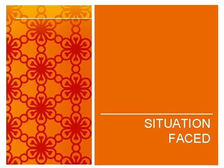 SITUATION FACED 