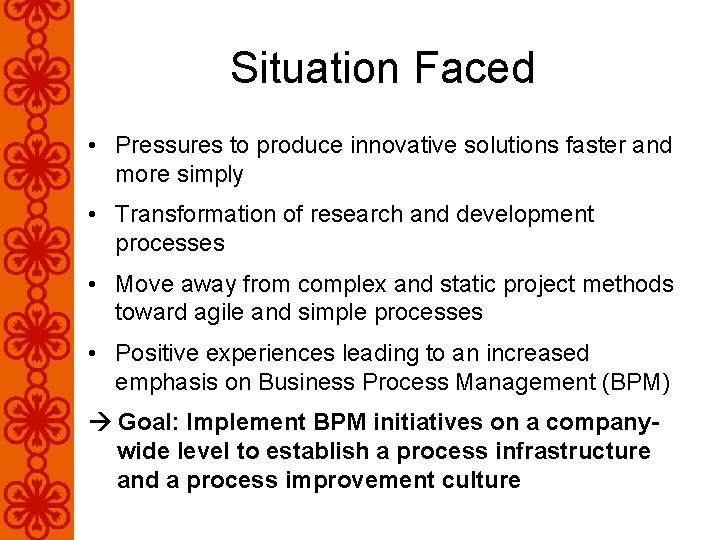 Situation Faced • Pressures to produce innovative solutions faster and more simply • Transformation