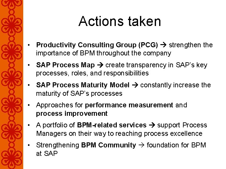 Actions taken • Productivity Consulting Group (PCG) strengthen the importance of BPM throughout the