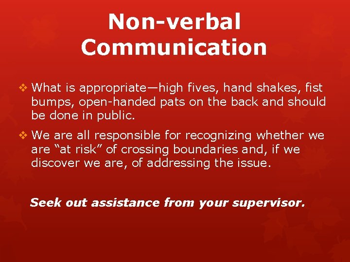 Non-verbal Communication v What is appropriate—high fives, hand shakes, fist bumps, open-handed pats on