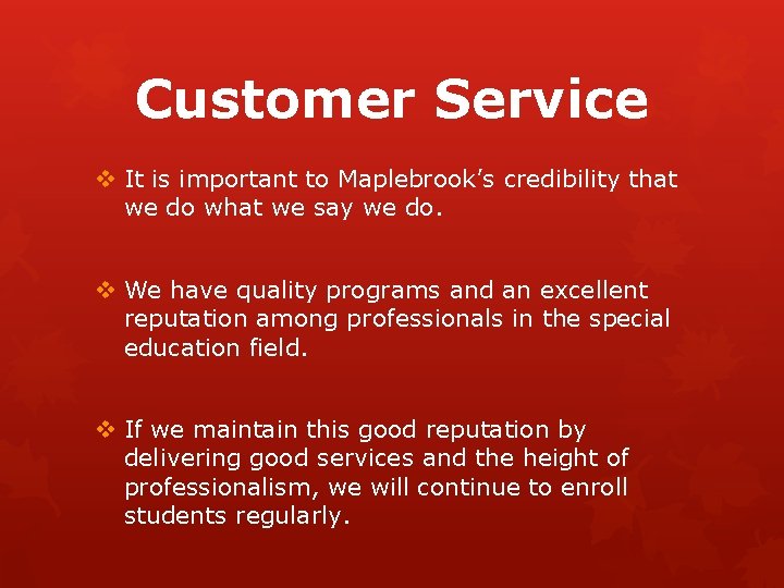 Customer Service v It is important to Maplebrook’s credibility that we do what we