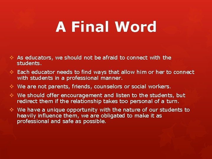 A Final Word v As educators, we should not be afraid to connect with
