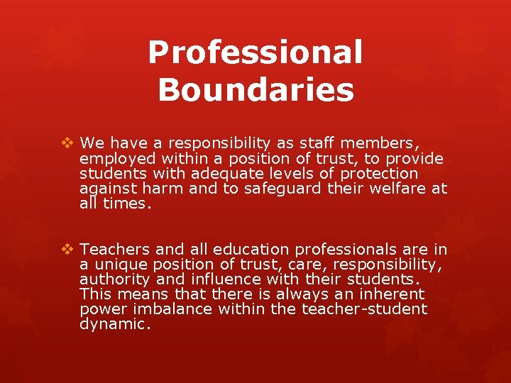 Professional Boundaries v We have a responsibility as staff members, employed within a position