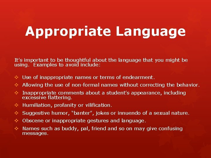 Appropriate Language It’s important to be thoughtful about the language that you might be
