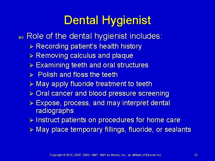 Dental Hygienist Role of the dental hygienist includes: Recording patient’s health history Ø Removing