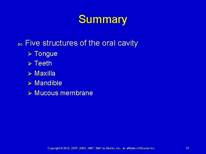 Summary Five structures of the oral cavity Tongue Ø Teeth Ø Maxilla Ø Mandible