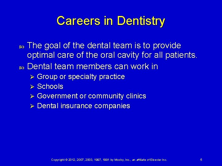 Careers in Dentistry The goal of the dental team is to provide optimal care