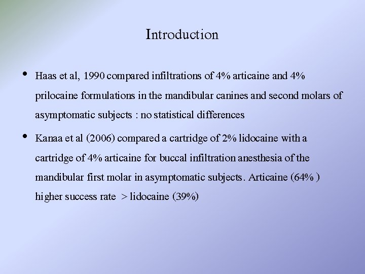 Introduction • Haas et al, 1990 compared infiltrations of 4% articaine and 4% prilocaine