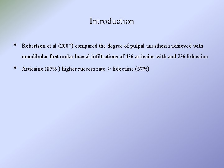 Introduction • Robertson et al (2007) compared the degree of pulpal anesthesia achieved with