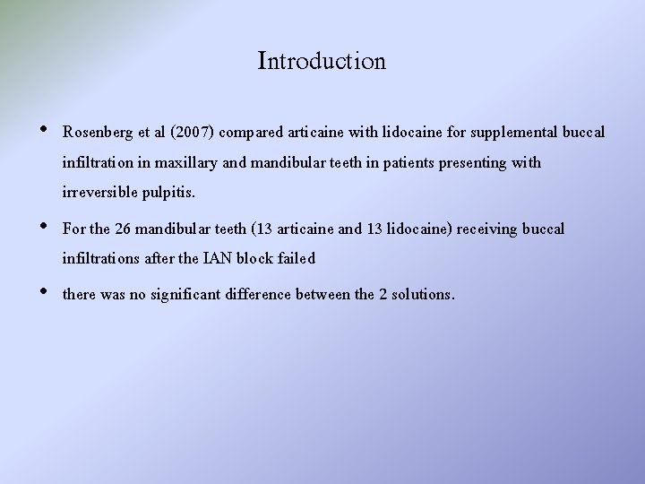 Introduction • Rosenberg et al (2007) compared articaine with lidocaine for supplemental buccal infiltration