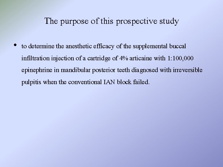 The purpose of this prospective study • to determine the anesthetic efficacy of the