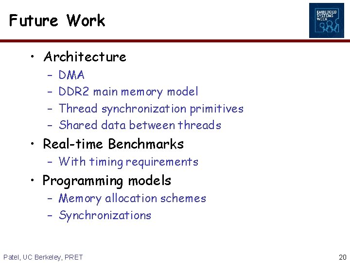 Future Work • Architecture – – DMA DDR 2 main memory model Thread synchronization