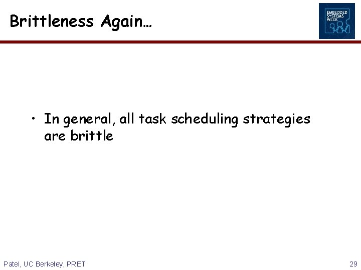 Brittleness Again… • In general, all task scheduling strategies are brittle Patel, UC Berkeley,