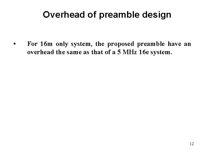 Overhead of preamble design • For 16 m only system, the proposed preamble have