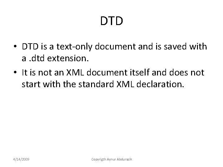 DTD • DTD is a text-only document and is saved with a. dtd extension.