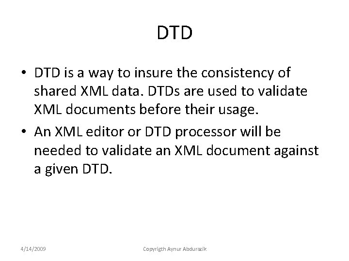 DTD • DTD is a way to insure the consistency of shared XML data.