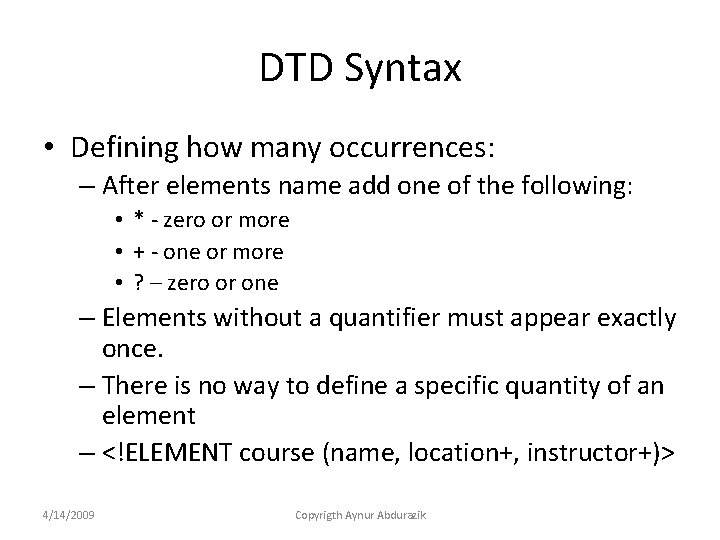 DTD Syntax • Defining how many occurrences: – After elements name add one of