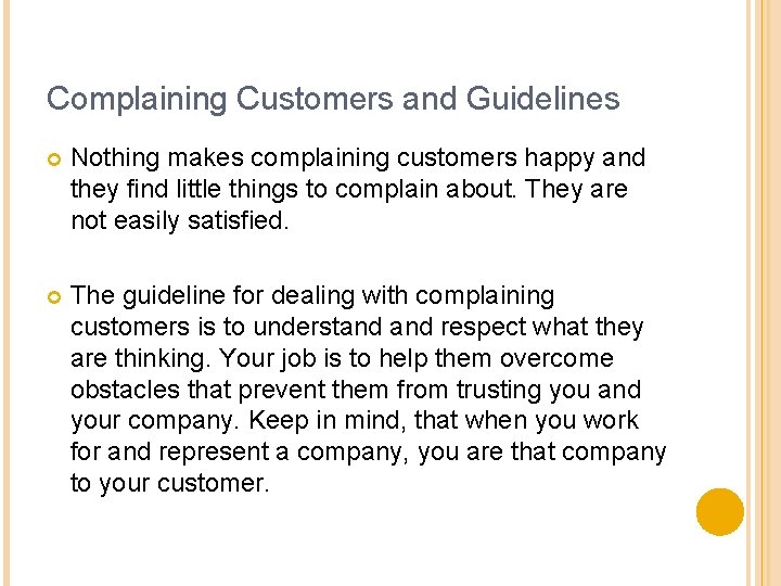 Complaining Customers and Guidelines Nothing makes complaining customers happy and they find little things