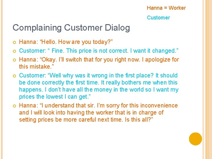 Hanna = Worker Customer Complaining Customer Dialog Hanna: “Hello. How are you today? ”