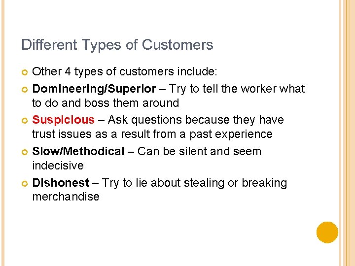 Different Types of Customers Other 4 types of customers include: Domineering/Superior – Try to