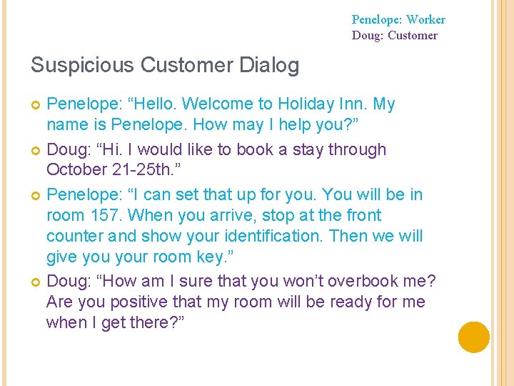 Penelope: Worker Doug: Customer Suspicious Customer Dialog Penelope: “Hello. Welcome to Holiday Inn. My