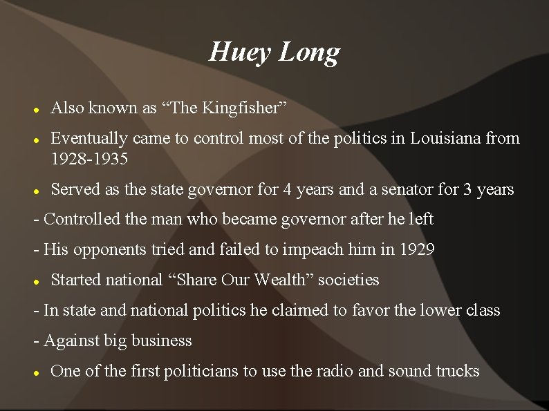 Huey Long Also known as “The Kingfisher” Eventually came to control most of the