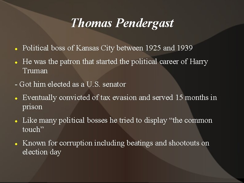 Thomas Pendergast Political boss of Kansas City between 1925 and 1939 He was the