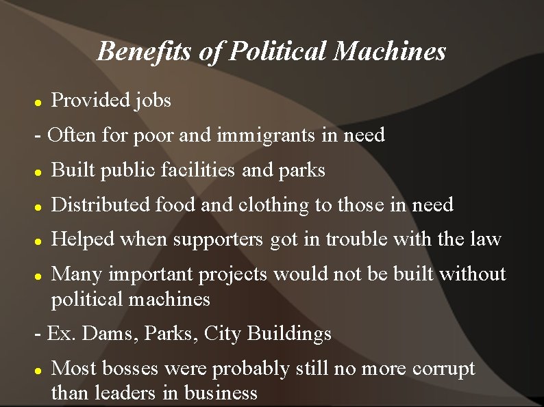 Benefits of Political Machines Provided jobs - Often for poor and immigrants in need
