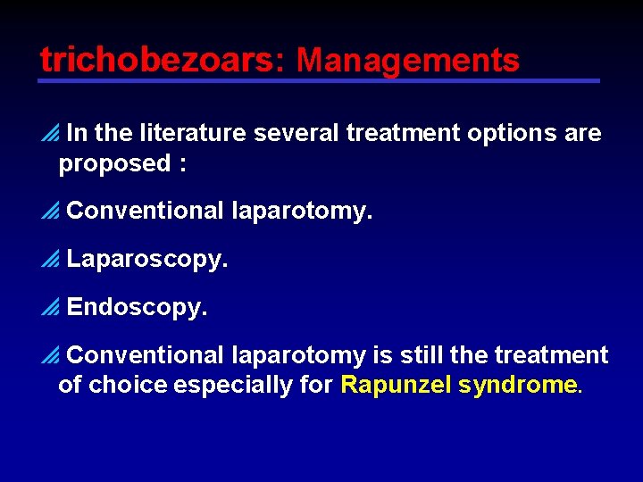 trichobezoars: Managements p In the literature several treatment options are proposed : p Conventional