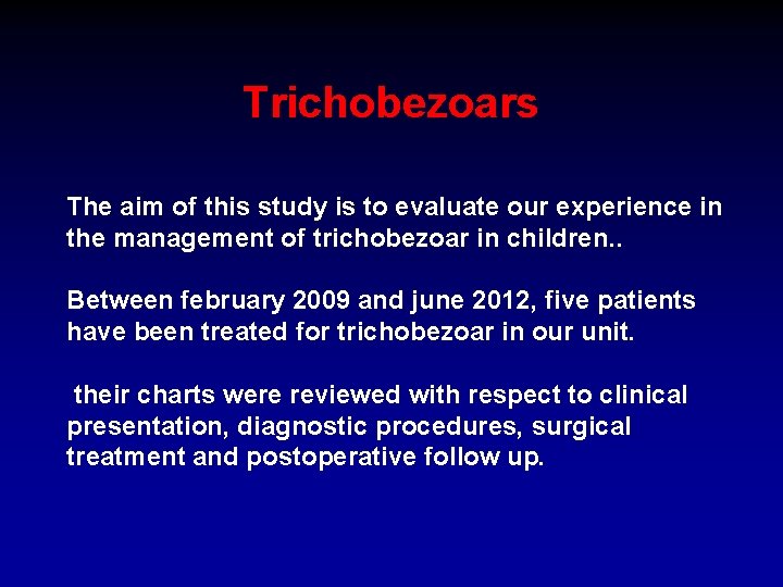 Trichobezoars The aim of this study is to evaluate our experience in the management