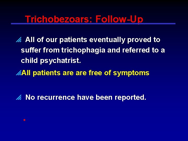 Trichobezoars: Follow-Up p All of our patients eventually proved to suffer from trichophagia and